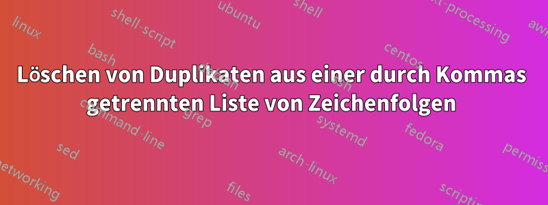 Löschen von Duplikaten aus einer durch Kommas getrennten Liste von Zeichenfolgen