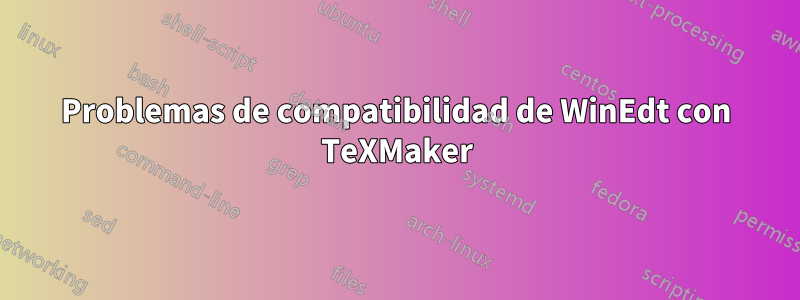 Problemas de compatibilidad de WinEdt con TeXMaker