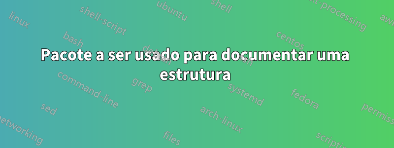 Pacote a ser usado para documentar uma estrutura