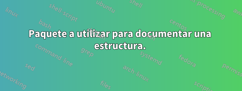 Paquete a utilizar para documentar una estructura.