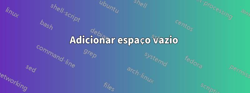 Adicionar espaço vazio