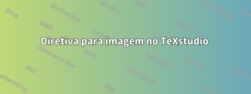 Diretiva para imagem no TeXstudio