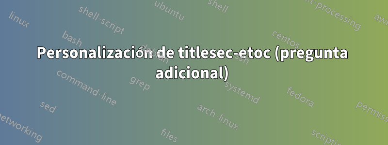 Personalización de titlesec-etoc (pregunta adicional)