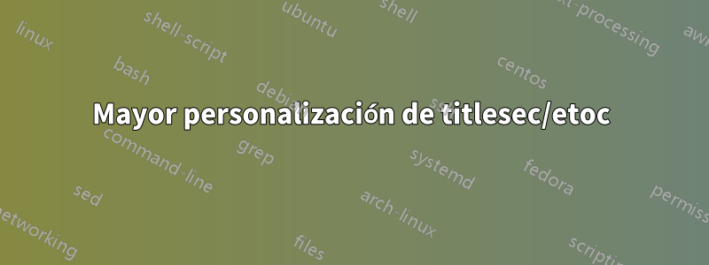 Mayor personalización de titlesec/etoc