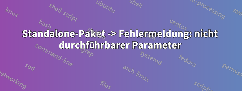 Standalone-Paket -> Fehlermeldung: nicht durchführbarer Parameter