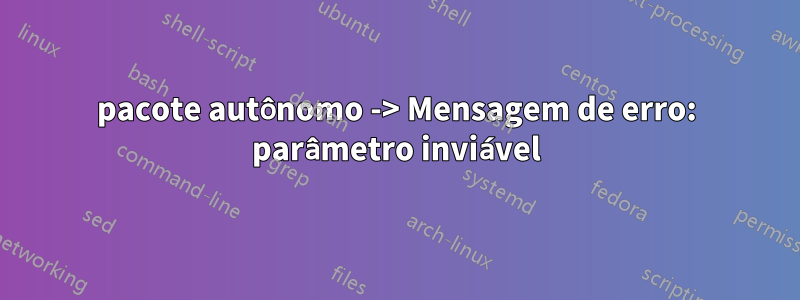 pacote autônomo -> Mensagem de erro: parâmetro inviável