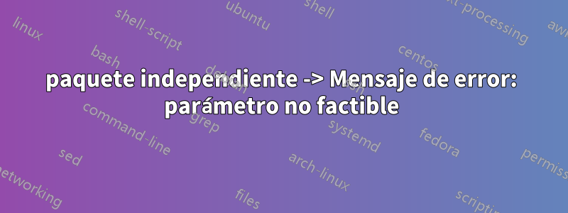 paquete independiente -> Mensaje de error: parámetro no factible