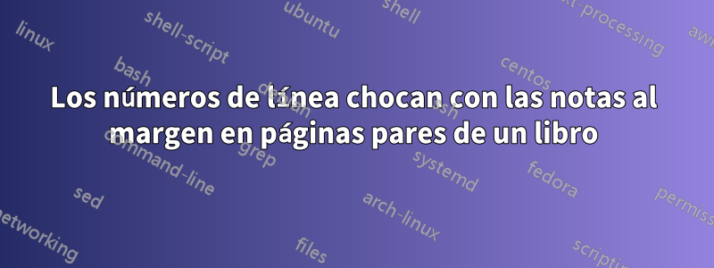 Los números de línea chocan con las notas al margen en páginas pares de un libro