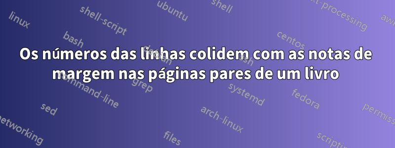 Os números das linhas colidem com as notas de margem nas páginas pares de um livro