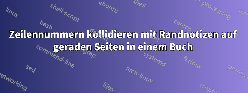 Zeilennummern kollidieren mit Randnotizen auf geraden Seiten in einem Buch