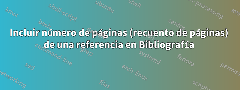 Incluir número de páginas (recuento de páginas) de una referencia en Bibliografía