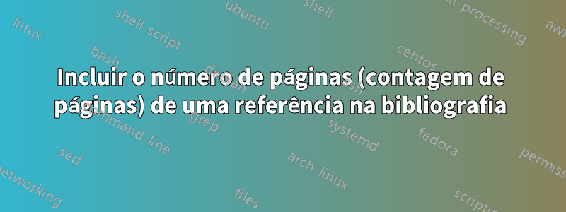 Incluir o número de páginas (contagem de páginas) de uma referência na bibliografia