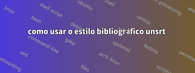 como usar o estilo bibliográfico unsrt