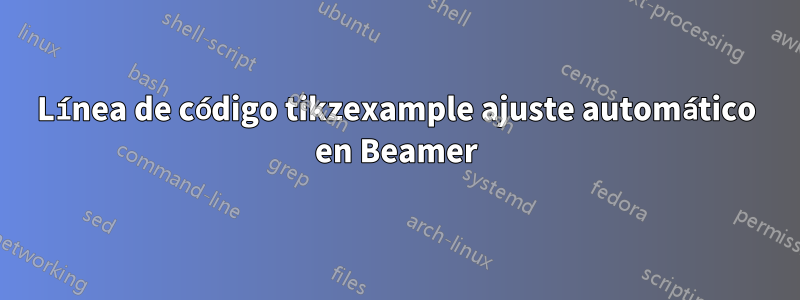 Línea de código tikzexample ajuste automático en Beamer