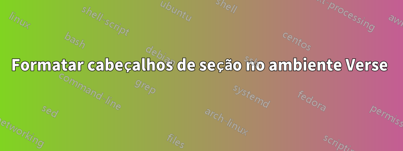 Formatar cabeçalhos de seção no ambiente Verse