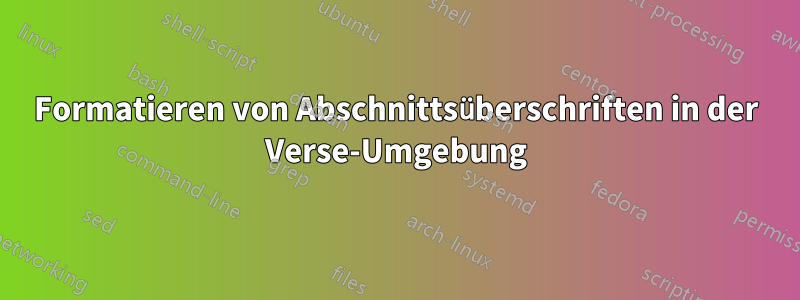 Formatieren von Abschnittsüberschriften in der Verse-Umgebung