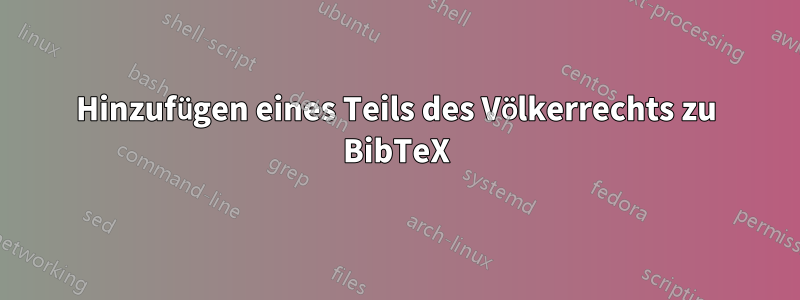 Hinzufügen eines Teils des Völkerrechts zu BibTeX