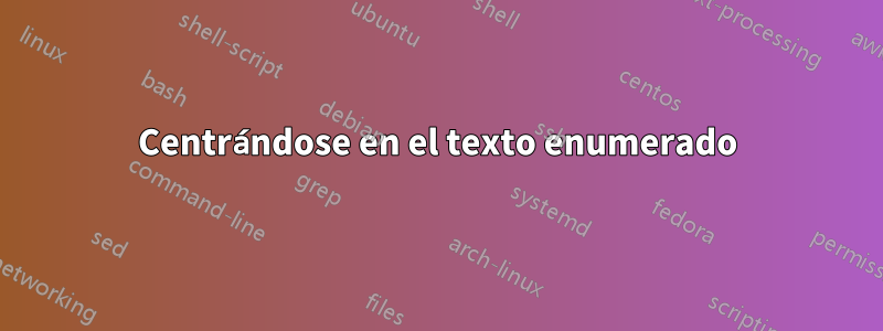 Centrándose en el texto enumerado