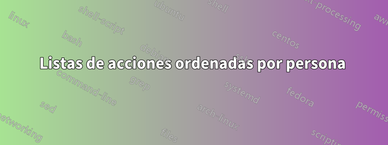 Listas de acciones ordenadas por persona