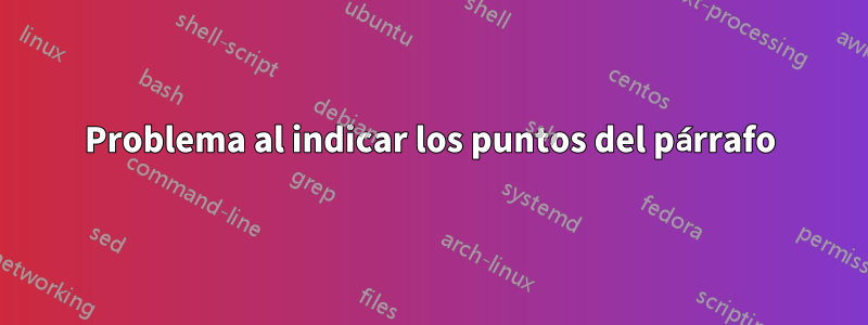 Problema al indicar los puntos del párrafo