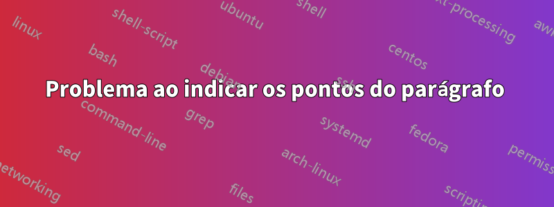 Problema ao indicar os pontos do parágrafo