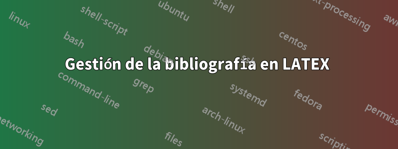 Gestión de la bibliografía en LATEX