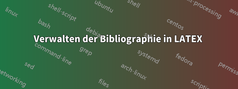 Verwalten der Bibliographie in LATEX