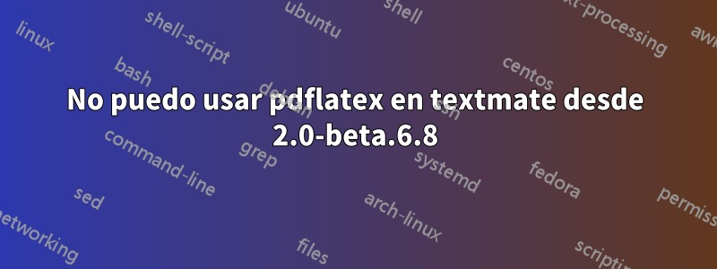 No puedo usar pdflatex en textmate desde 2.0-beta.6.8