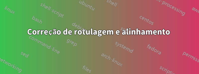 Correção de rotulagem e alinhamento