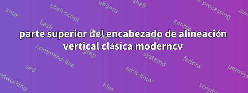 parte superior del encabezado de alineación vertical clásica moderncv