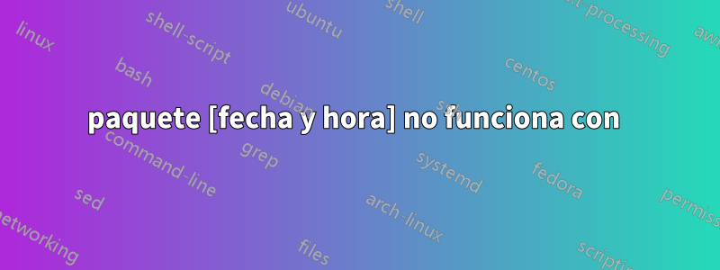 paquete [fecha y hora] no funciona con 