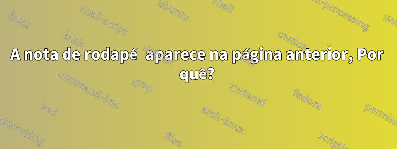 A nota de rodapé aparece na página anterior, Por quê?