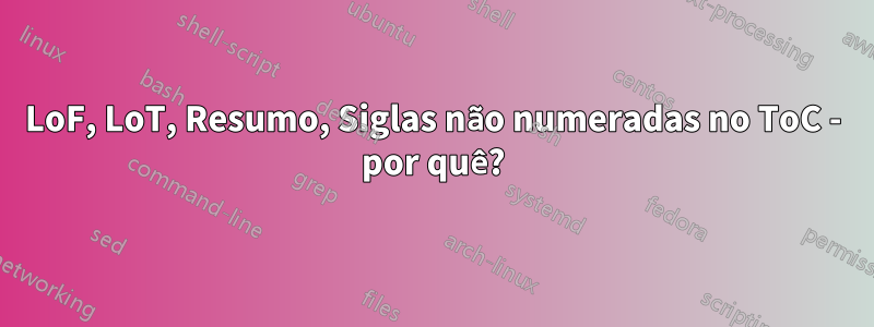 LoF, LoT, Resumo, Siglas não numeradas no ToC - por quê?