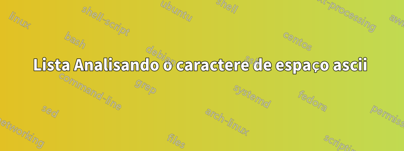 Lista Analisando o caractere de espaço ascii