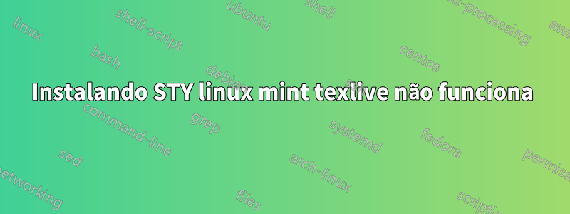 Instalando STY linux mint texlive não funciona