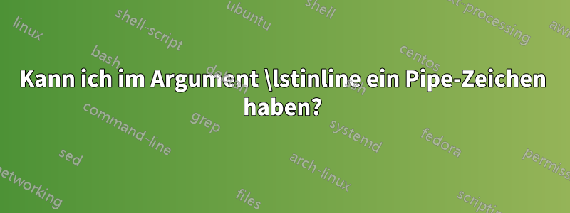 Kann ich im Argument \lstinline ein Pipe-Zeichen haben?