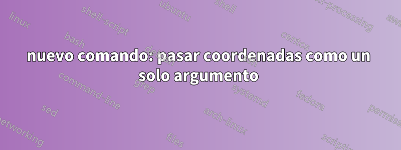 nuevo comando: pasar coordenadas como un solo argumento