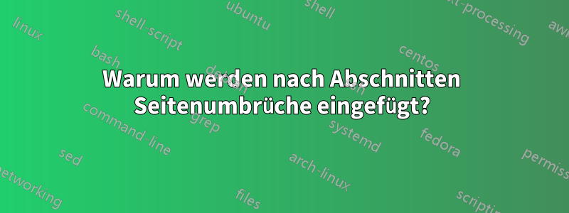 Warum werden nach Abschnitten Seitenumbrüche eingefügt?