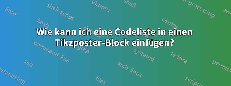 Wie kann ich eine Codeliste in einen Tikzposter-Block einfügen?