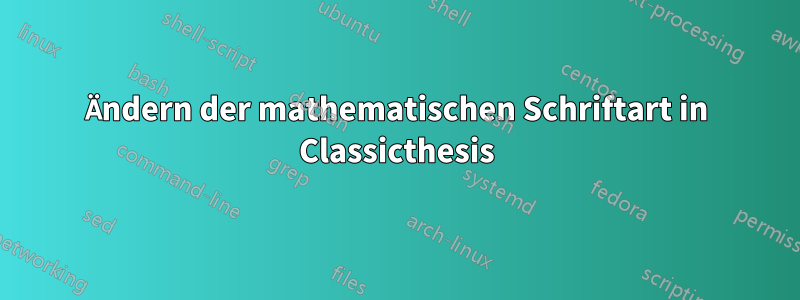 Ändern der mathematischen Schriftart in Classicthesis