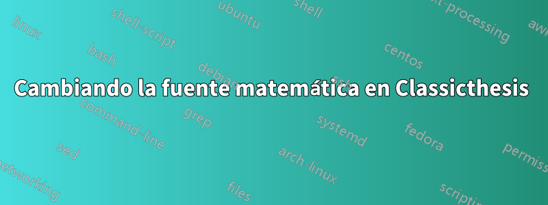 Cambiando la fuente matemática en Classicthesis