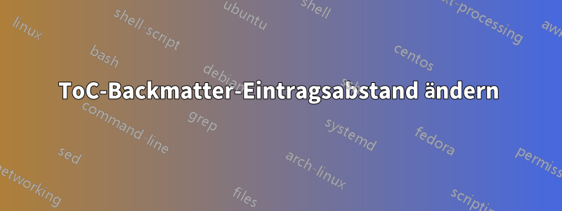 ToC-Backmatter-Eintragsabstand ändern