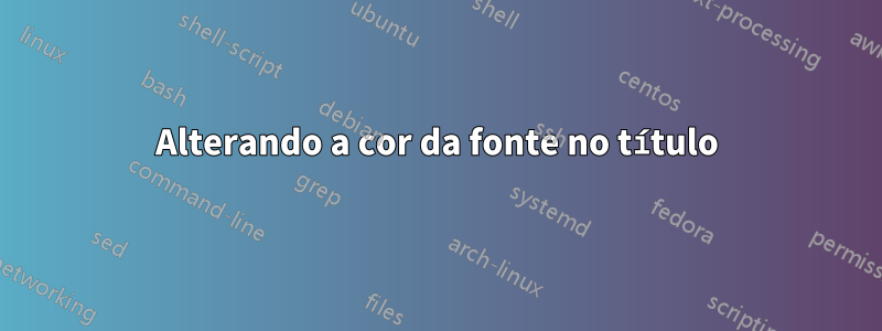 Alterando a cor da fonte no título