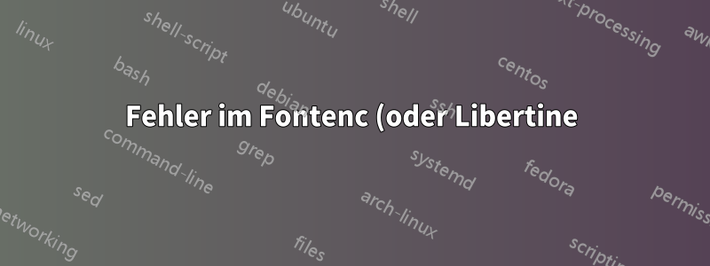 Fehler im Fontenc (oder Libertine)?