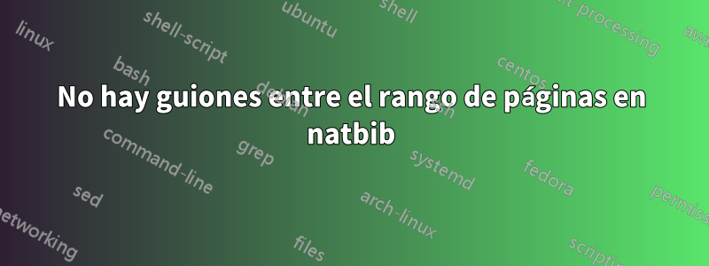 No hay guiones entre el rango de páginas en natbib