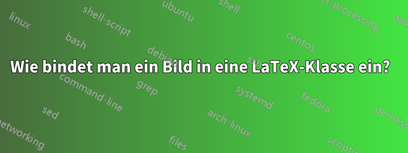 Wie bindet man ein Bild in eine LaTeX-Klasse ein? 