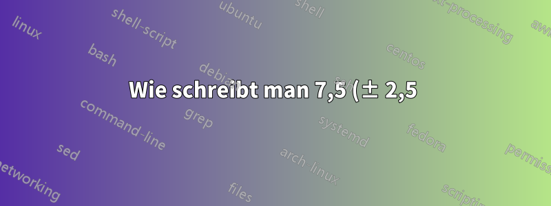 Wie schreibt man 7,5 (± 2,5) × 10-5 in siunitx?