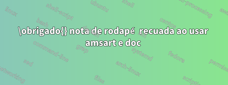 \obrigado{} nota de rodapé recuada ao usar amsart e doc