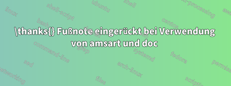 \thanks{} Fußnote eingerückt bei Verwendung von amsart und doc