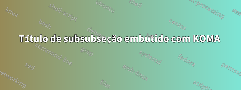 Título de subsubseção embutido com KOMA